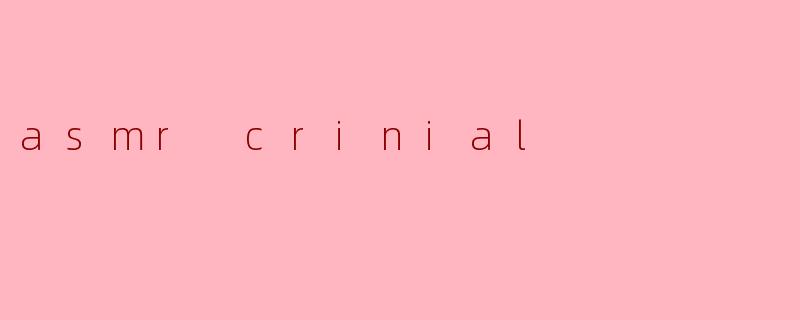 asmr crinial